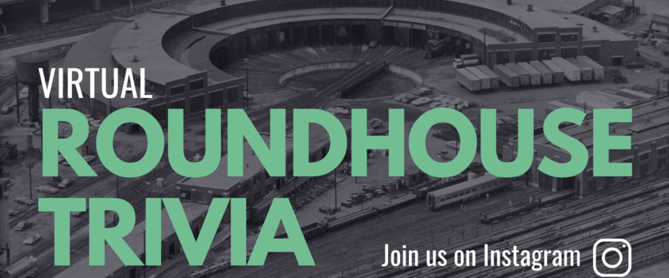 virtual roundhouse trivia. Join us on Instagram!